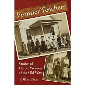 Frontier Teachers: Stories of Heroic Women of the Old West, First Edition, Paperback - Enss imagine