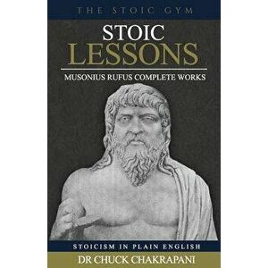 Stoic Lessons: Musonius Rufus' Complete Works, Paperback - Chuck Chakrapani imagine