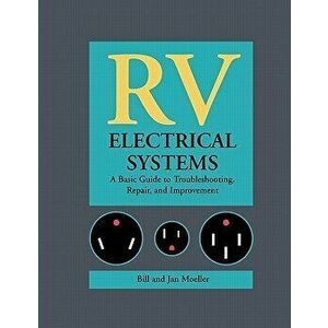 RV Electrical Systems: A Basic Guide to Troubleshooting, Repairing and Improvement, Paperback - Bill Moeller imagine