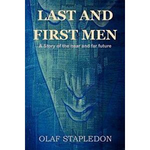 Last and First Men: A Story of the Near and Far Future, Paperback - Olaf Stapledon imagine
