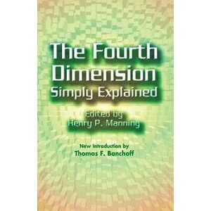The Fourth Dimension Simply Explained, Paperback - Henry P. Manning imagine