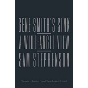Gene Smith's Sink: A Wide-Angle View, Paperback - Sam Stephenson imagine