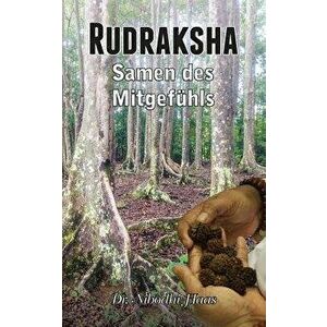 Rudraksha, Samen Des Mitgefuhls, Paperback - Dr Nibodhi Haas imagine
