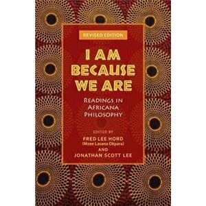 I Am Because We Are: Readings in Africana Philosophy, Paperback - Fred Lee Hord imagine