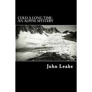 Cold a Long Time: An Alpine Mystery, Paperback - John Leake imagine