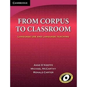 From Corpus to Classroom: Language Use and Language Teaching, Paperback - Anne O'Keeffe imagine