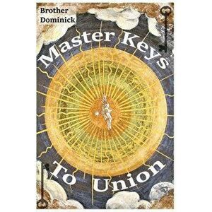 Master Keys to Union, Paperback - Brother Dominick imagine