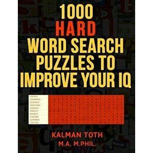 1000 Hard Word Search Puzzles to Improve Your IQ - Kalman Toth M. a. M. Phil imagine