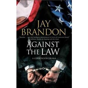Against the Law: A Courtroom Drama, Paperback - Jay Brandon imagine