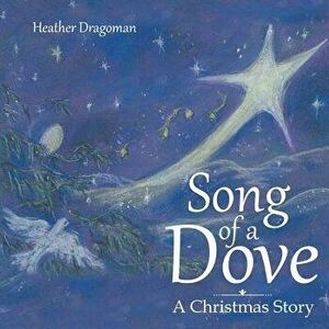 Song of a Dove: A Christmas Story, Paperback - Heather Dragoman imagine