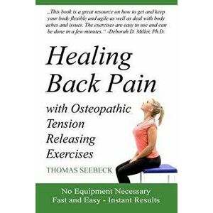 Healing Back Pain with Osteopathic Tension Releasing Exercises, Paperback - Thomas Seebeck imagine