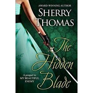 The Hidden Blade: A Prequel to My Beautiful Enemy, Paperback - Sherry Thomas imagine