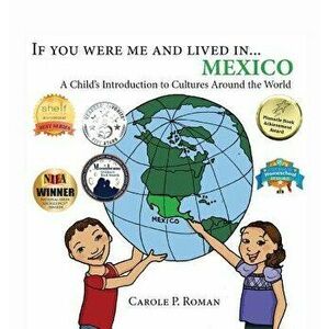 If You Were Me and Lived In... Mexico: A Child's Introduction to Cultures Around the World, Hardcover - Carole P. Roman imagine