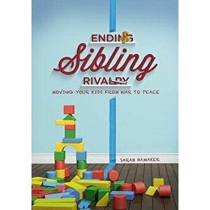 Ending Sibling Rivalry: Moving Your Kids from War to Peace, Paperback - Sarah Hamaker imagine