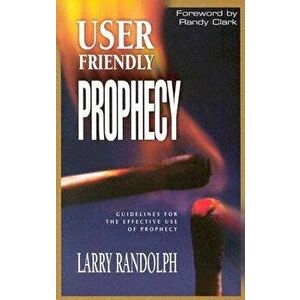 User Friendly Prophecy, Paperback - Larry Randolph imagine