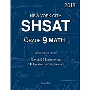 Shsat Grade 9 Math: 9th Grade Mathematics; 140 Questions and Explanations, Paperback - Andrew Kim imagine