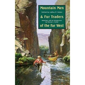 Mountain Men and Fur Traders of the Far West: Eighteen Biographical Sketches, Paperback - Leroy R. Hafen imagine