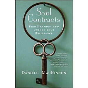 Soul Contracts: Find Harmony and Unlock Your Brilliance, Paperback - Danielle MacKinnon imagine