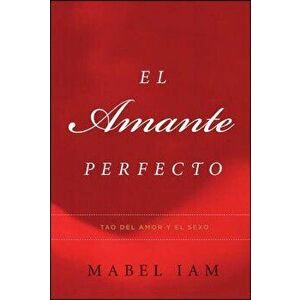 El Amante Perfecto: Tao del Amor Y El Sexo, Paperback - Mabel Iam imagine