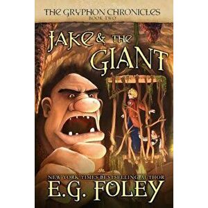 Jake & The Giant (The Gryphon Chronicles, Book 2), Paperback - E. G. Foley imagine