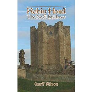 Robin Hood - The New Evidence, Paperback - Geoff Wilson imagine