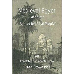 Medival Egypt, Ahmed Ibn Ali Al-Maqrizi, Paperback - Dr Karl Stowasser imagine