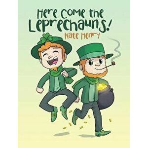 Here Come the Leprechauns!, Hardcover - Kate Henry imagine