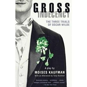 Gross Indecency: The Three Trials of Oscar Wilde, Paperback - Moises Kaufman imagine