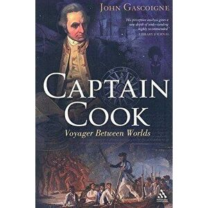 Captain Cook: Voyager Between Two Worlds - John Gascoigne imagine