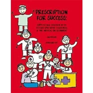 Prescription for Success: Supporting Children with Autism Spectrum Disorders in the Medical Environment [With CDROM], Paperback - Jill Hudson imagine
