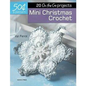 50 Cents a Pattern: Mini Christmas Crochet: 20 on the Go Projects, Paperback - Val Pierce imagine