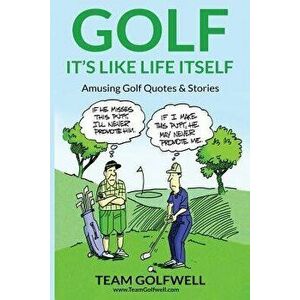 Golf: It's Like Life Itself. Amusing Golf Quotes & Stories, Paperback - Team Golfwell imagine