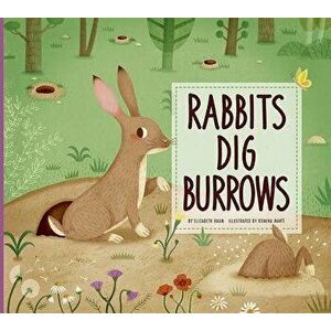 Rabbits Dig Burrows, Paperback - Elizabeth Raum imagine