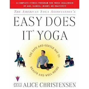 The American Yoga Associations Easy Does It Yoga: The Safe and Gentle Way to Health and Well Being, Paperback - Alice Christensen imagine