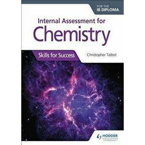 Internal Assess for Chemistry for the Ib Dip: Skills for Success, Paperback - Christopher Talbot imagine