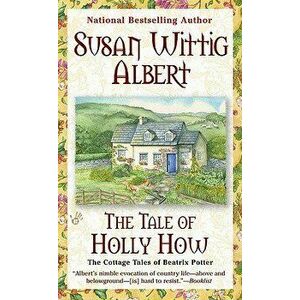 The Tale of Holly How - Susan Wittig Albert imagine