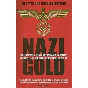 Nazi Gold: The Sensational Story of the World's Greatest Robbery - And the Greatest Criminal Cover-Up, Paperback - Ian Sayer imagine