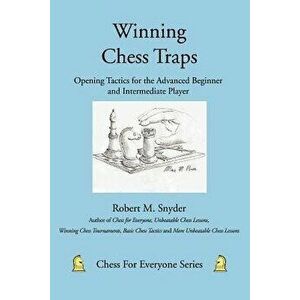 Winning Chess Traps: Opening Tactics for the Advanced Beginner and Intermediate Player, Paperback - Robert M. Snyder imagine