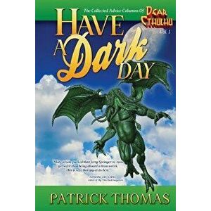 Have a Dark Day: A Dear Cthulhu Collection, Paperback - Patrick Thomas imagine