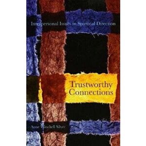 Trustworthy Connections: Interpersonal Issues in Spiritual Direction, Paperback - Anne Winchell Silver imagine