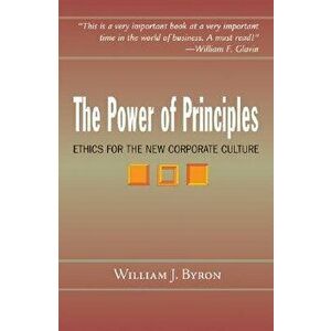 The Power of Principles: Ethics for the New Corporate Culture, Paperback - William J. Byron Sj imagine