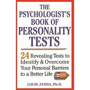 The Psychologist's Book of Personality Tests: 24 Revealing Tests to Identify and Overcome Your Personal Barriers to a Better Life, Paperback - Louis J imagine