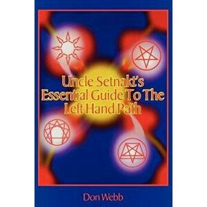 Uncle Setnakt's Essential Guide to the Left Hand Path, Paperback - Don Webb imagine