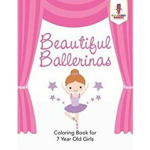 Beautiful Ballerinas: Coloring Book for 7 Year Old Girls, Paperback - Coloring Bandit imagine