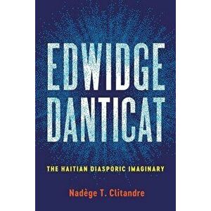 Edwidge Danticat: The Haitian Diasporic Imaginary - Nadege T. Clitandre imagine