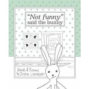 Not funny, " said the bunny, Paperback - Judith Lightheart imagine