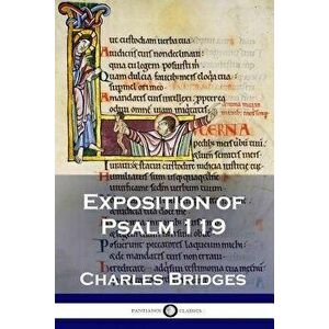 Exposition of Psalm 119, Paperback - Charles Bridges imagine