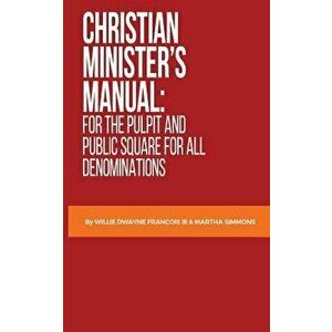Christian Minister's Manual: For the Pulpit and Public Square for All Denominations, Paperback - Martha Simmons imagine
