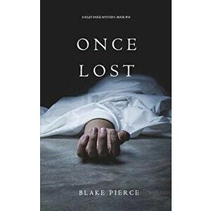 Once Lost (A Riley Paige Mystery-Book 10), Paperback - Blake Pierce imagine