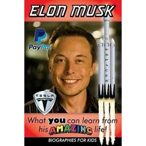 Elon Musk: What You Can Learn from His Amazing Life, Paperback - Biographies For Kids imagine